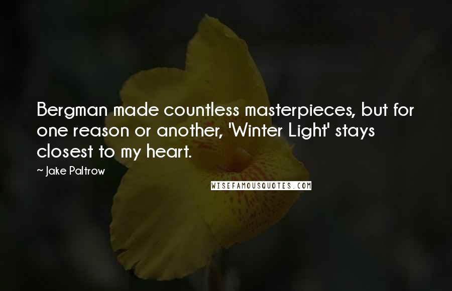 Jake Paltrow Quotes: Bergman made countless masterpieces, but for one reason or another, 'Winter Light' stays closest to my heart.