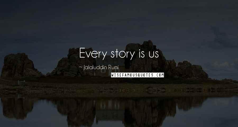 Jalaluddin Rumi Quotes: Every story is us