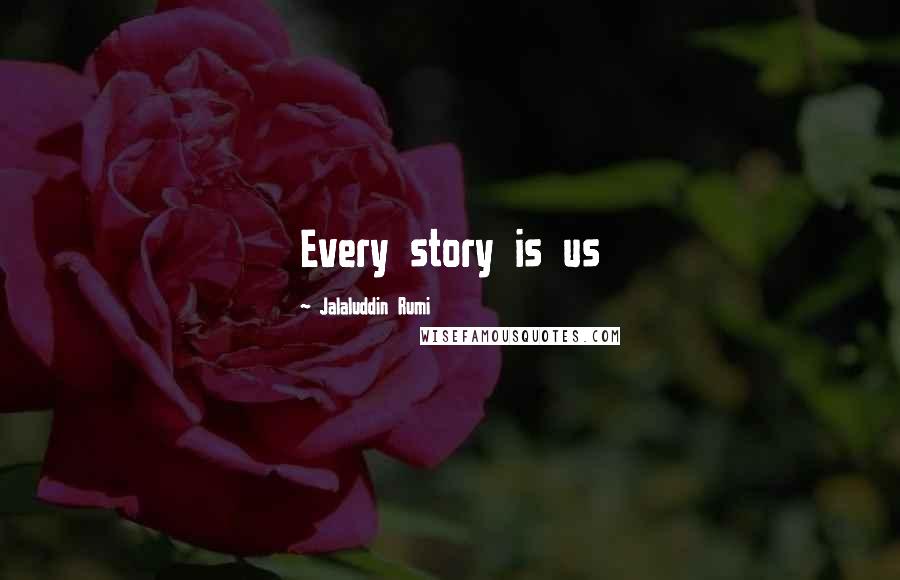 Jalaluddin Rumi Quotes: Every story is us