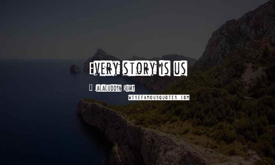 Jalaluddin Rumi Quotes: Every story is us