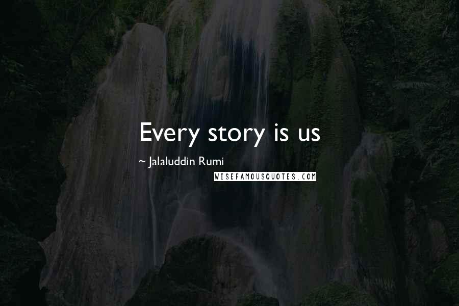 Jalaluddin Rumi Quotes: Every story is us