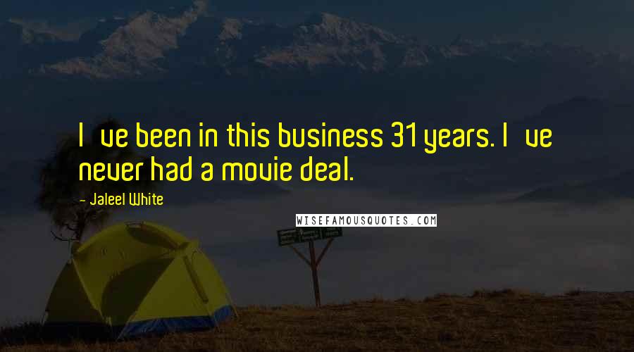 Jaleel White Quotes: I've been in this business 31 years. I've never had a movie deal.