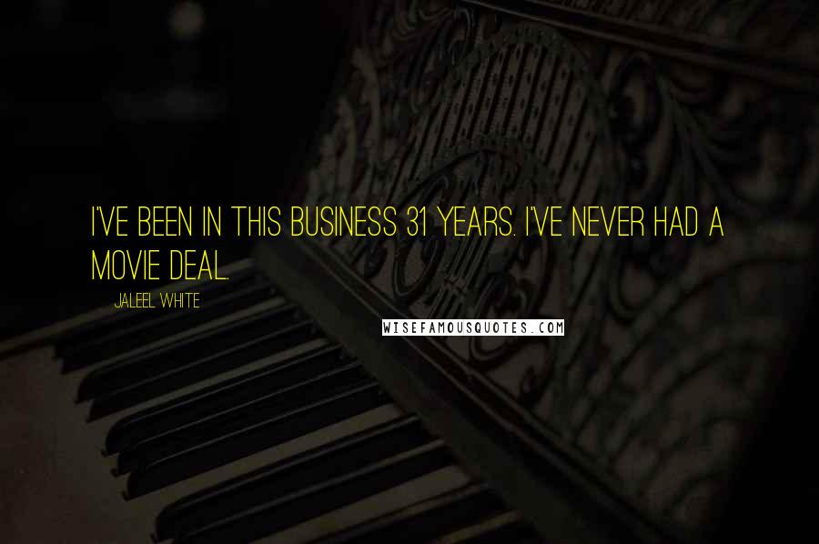 Jaleel White Quotes: I've been in this business 31 years. I've never had a movie deal.