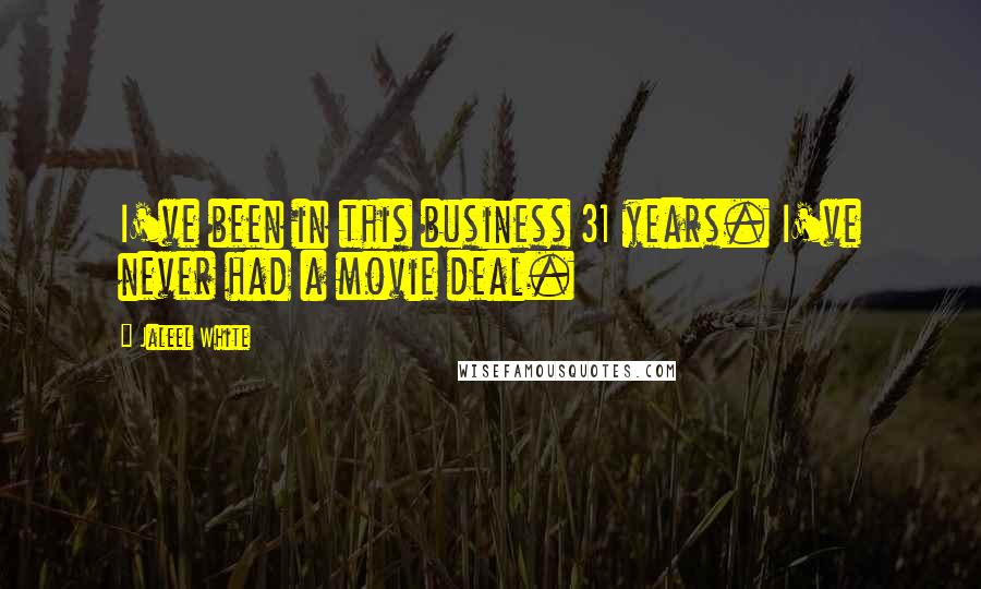 Jaleel White Quotes: I've been in this business 31 years. I've never had a movie deal.