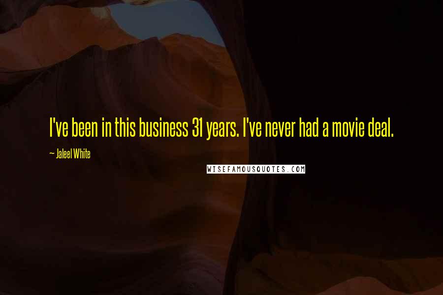 Jaleel White Quotes: I've been in this business 31 years. I've never had a movie deal.