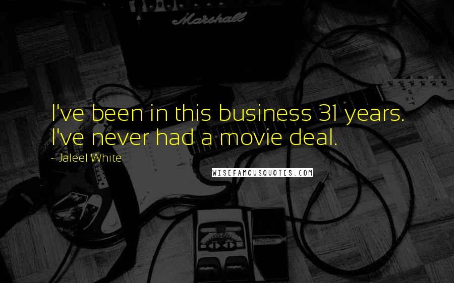 Jaleel White Quotes: I've been in this business 31 years. I've never had a movie deal.