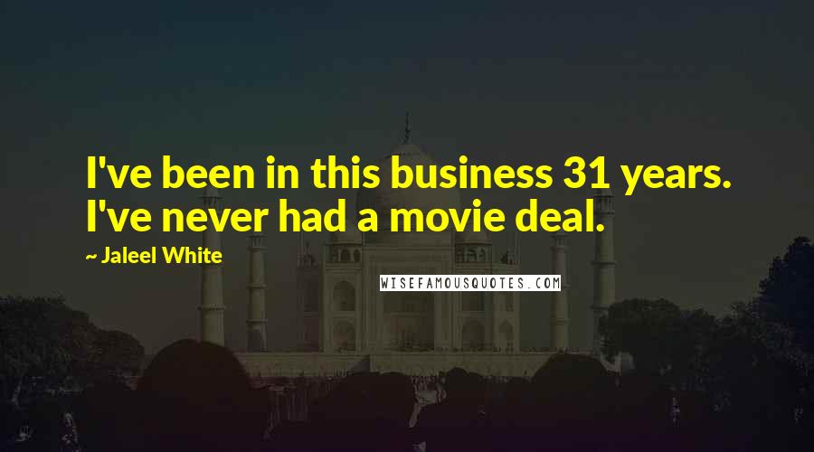 Jaleel White Quotes: I've been in this business 31 years. I've never had a movie deal.
