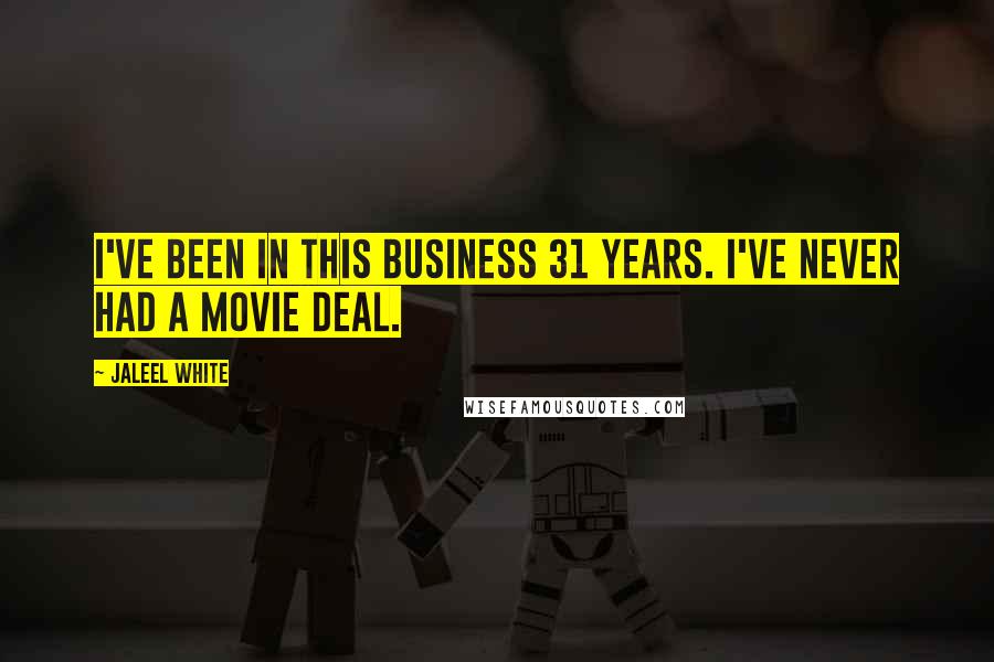 Jaleel White Quotes: I've been in this business 31 years. I've never had a movie deal.
