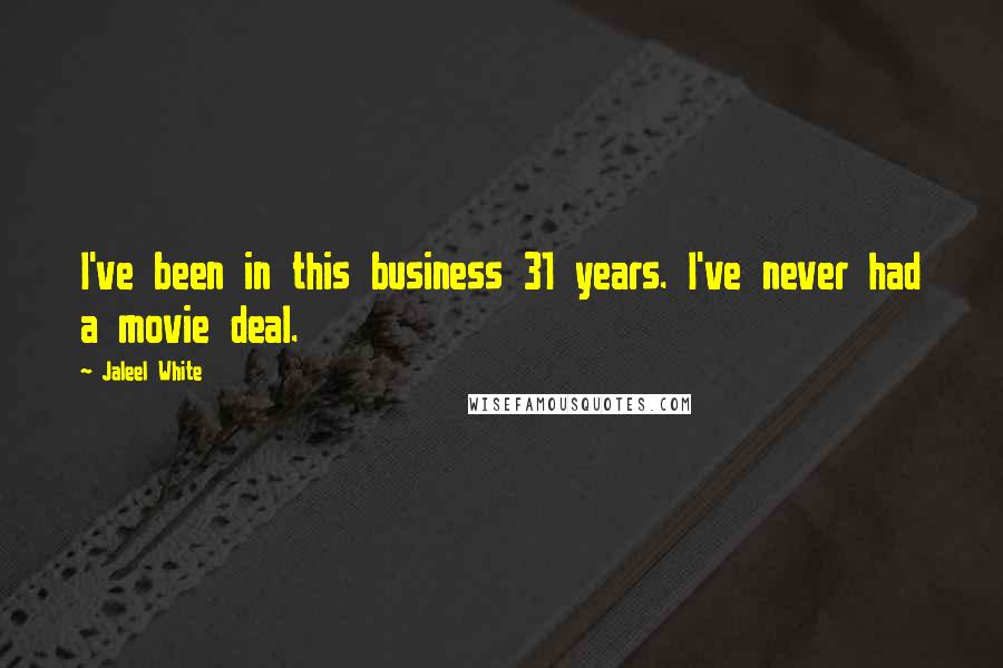 Jaleel White Quotes: I've been in this business 31 years. I've never had a movie deal.