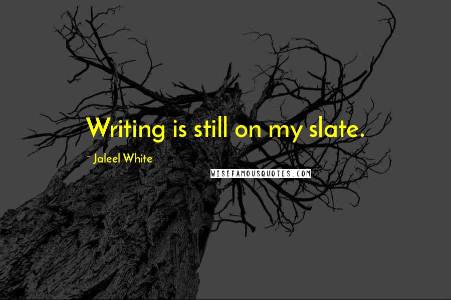 Jaleel White Quotes: Writing is still on my slate.