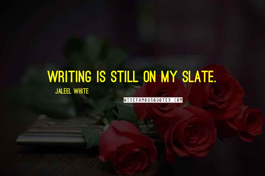 Jaleel White Quotes: Writing is still on my slate.