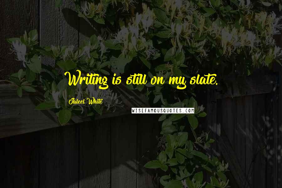 Jaleel White Quotes: Writing is still on my slate.