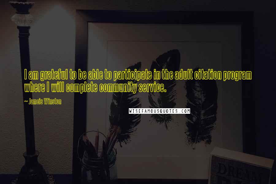 Jameis Winston Quotes: I am grateful to be able to participate in the adult citation program where I will complete community service.