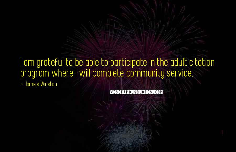 Jameis Winston Quotes: I am grateful to be able to participate in the adult citation program where I will complete community service.