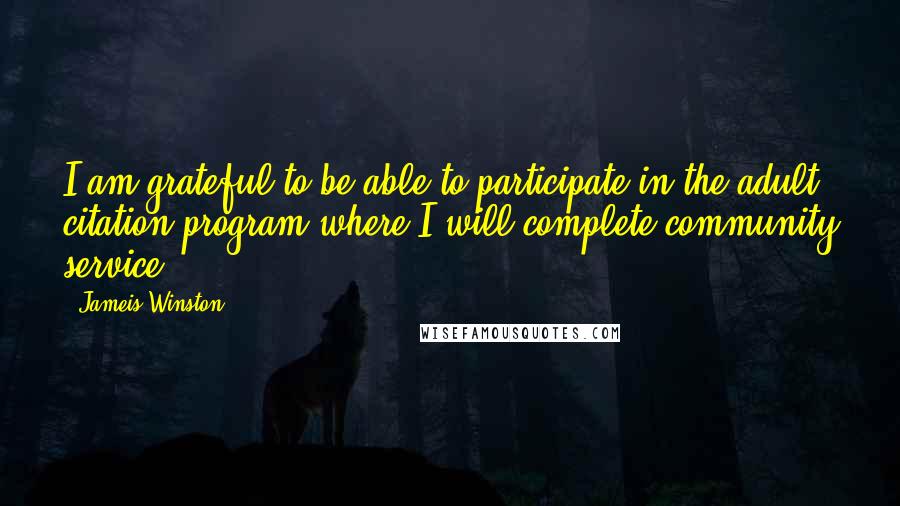 Jameis Winston Quotes: I am grateful to be able to participate in the adult citation program where I will complete community service.