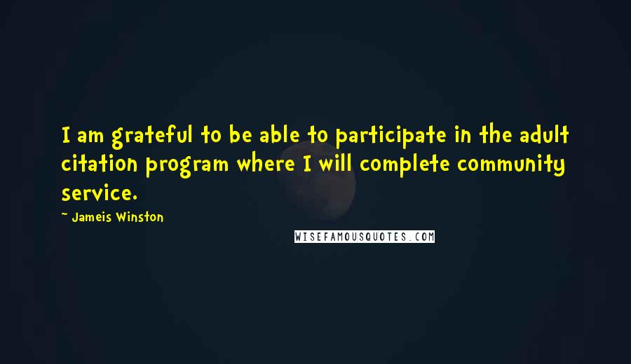 Jameis Winston Quotes: I am grateful to be able to participate in the adult citation program where I will complete community service.