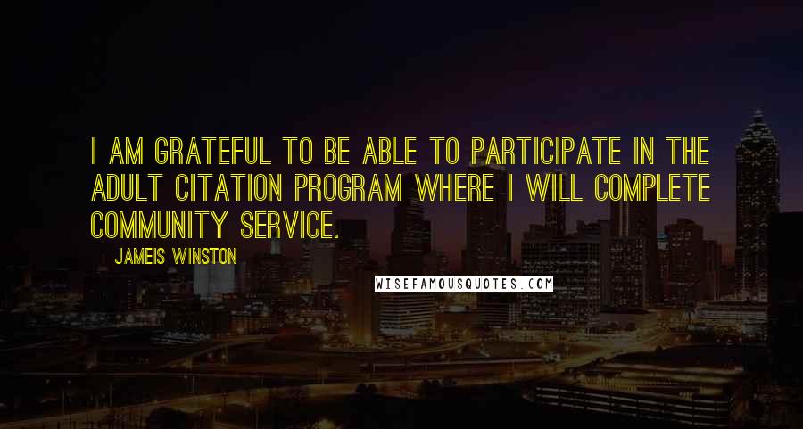 Jameis Winston Quotes: I am grateful to be able to participate in the adult citation program where I will complete community service.