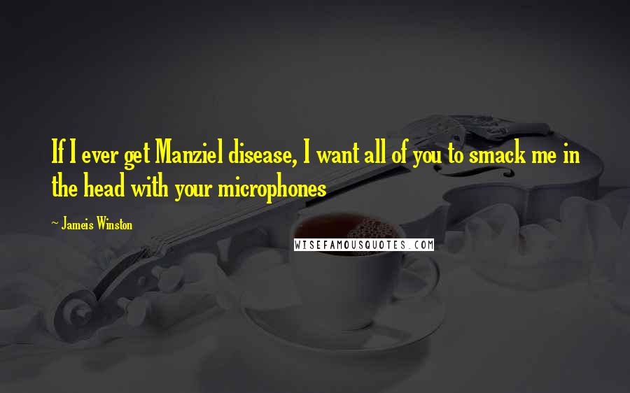 Jameis Winston Quotes: If I ever get Manziel disease, I want all of you to smack me in the head with your microphones