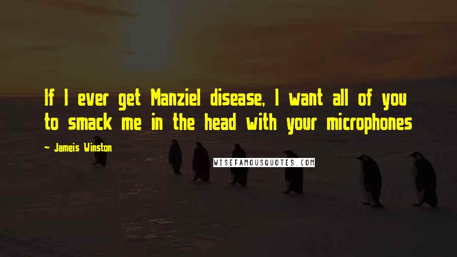 Jameis Winston Quotes: If I ever get Manziel disease, I want all of you to smack me in the head with your microphones