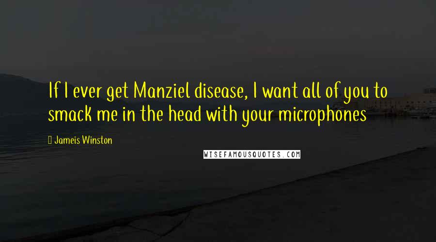 Jameis Winston Quotes: If I ever get Manziel disease, I want all of you to smack me in the head with your microphones