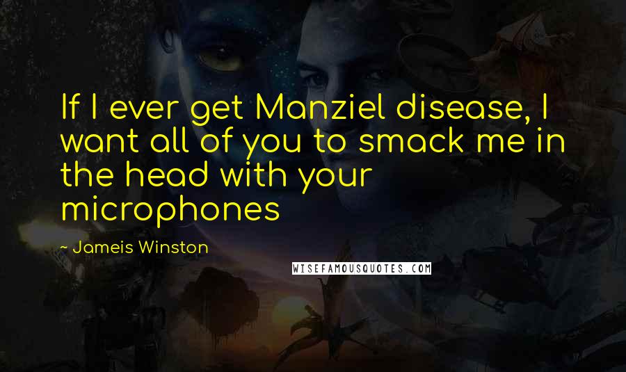 Jameis Winston Quotes: If I ever get Manziel disease, I want all of you to smack me in the head with your microphones