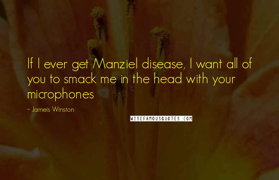 Jameis Winston Quotes: If I ever get Manziel disease, I want all of you to smack me in the head with your microphones