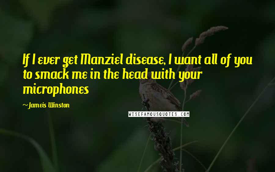 Jameis Winston Quotes: If I ever get Manziel disease, I want all of you to smack me in the head with your microphones