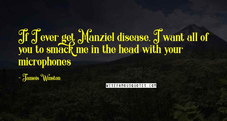 Jameis Winston Quotes: If I ever get Manziel disease, I want all of you to smack me in the head with your microphones