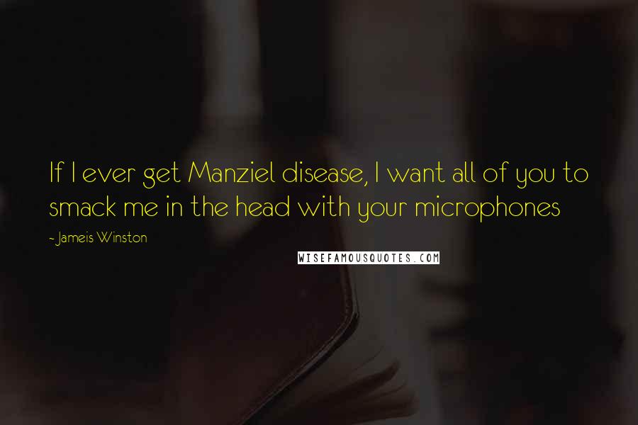 Jameis Winston Quotes: If I ever get Manziel disease, I want all of you to smack me in the head with your microphones