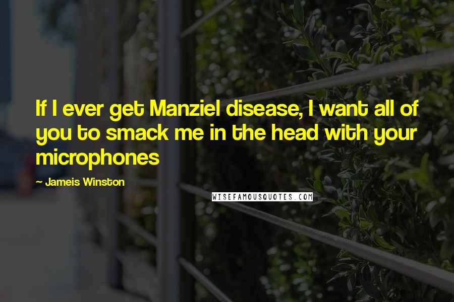 Jameis Winston Quotes: If I ever get Manziel disease, I want all of you to smack me in the head with your microphones