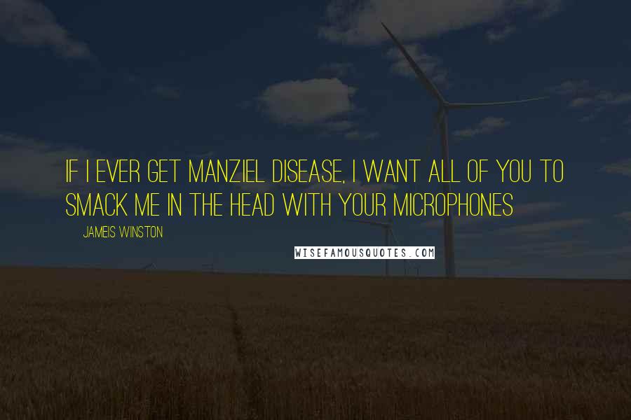 Jameis Winston Quotes: If I ever get Manziel disease, I want all of you to smack me in the head with your microphones