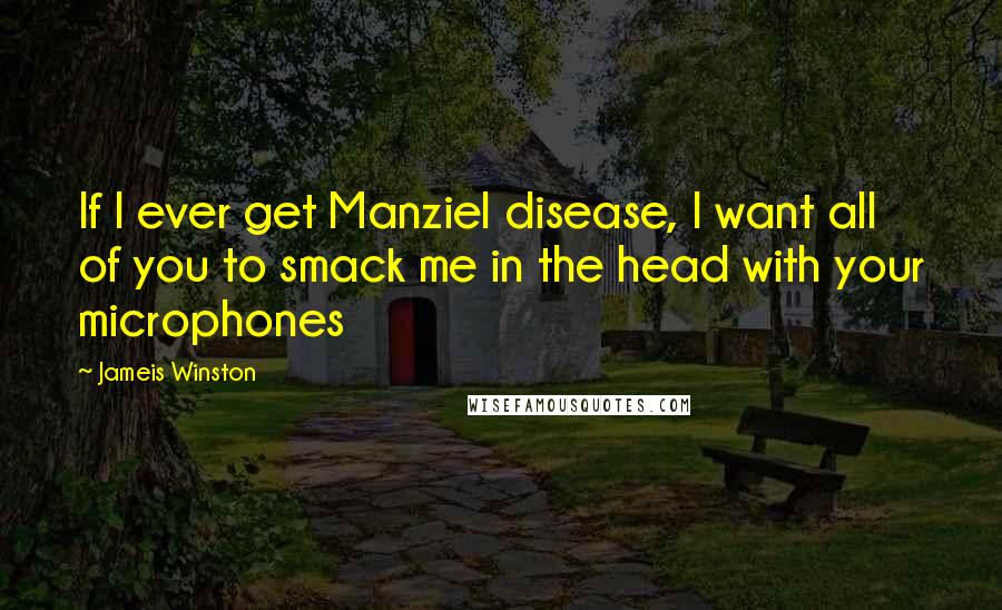 Jameis Winston Quotes: If I ever get Manziel disease, I want all of you to smack me in the head with your microphones