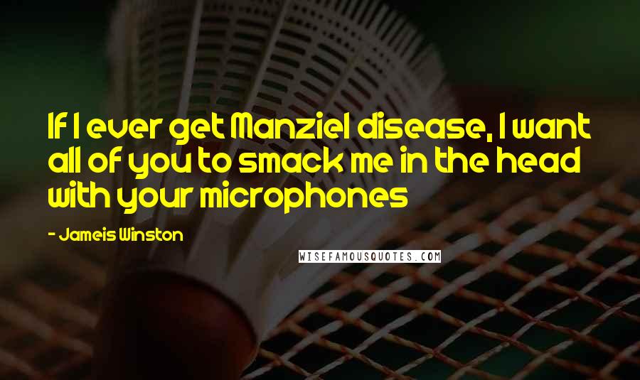 Jameis Winston Quotes: If I ever get Manziel disease, I want all of you to smack me in the head with your microphones