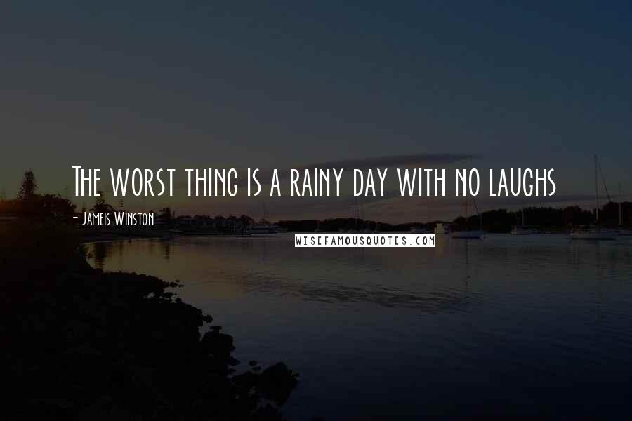 Jameis Winston Quotes: The worst thing is a rainy day with no laughs