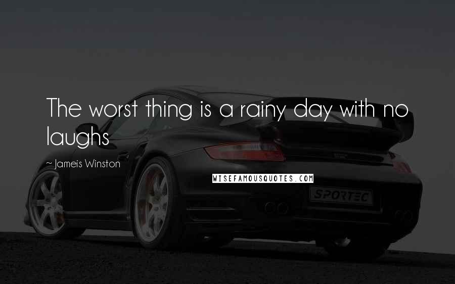 Jameis Winston Quotes: The worst thing is a rainy day with no laughs