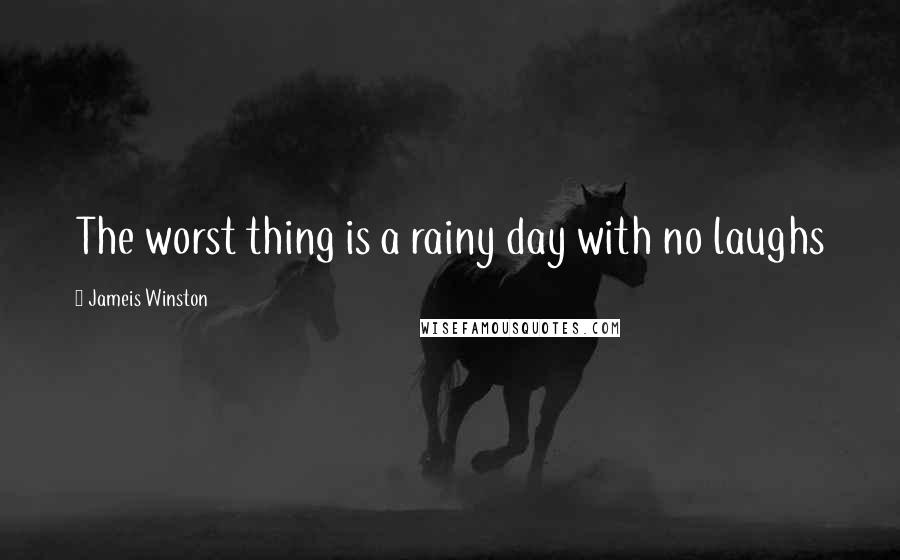 Jameis Winston Quotes: The worst thing is a rainy day with no laughs