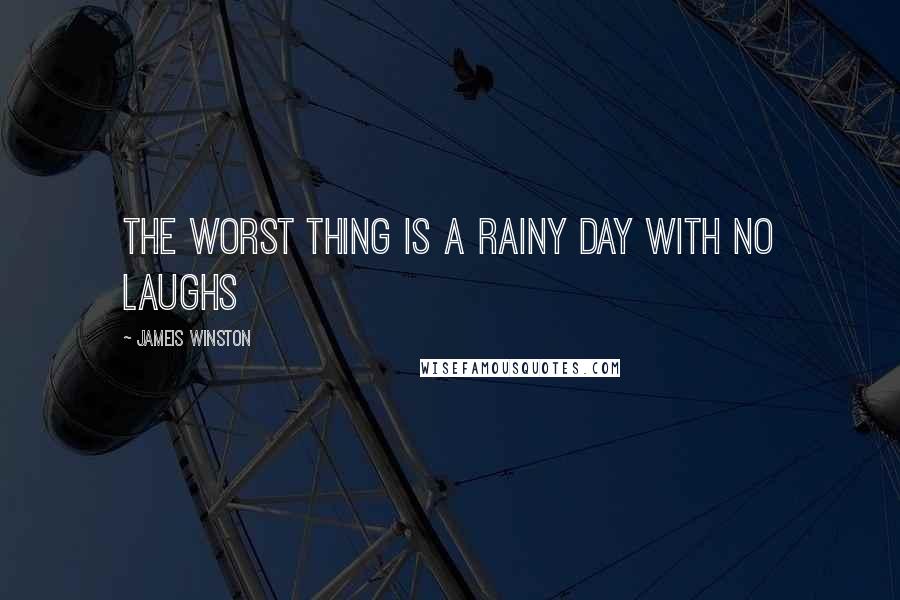 Jameis Winston Quotes: The worst thing is a rainy day with no laughs