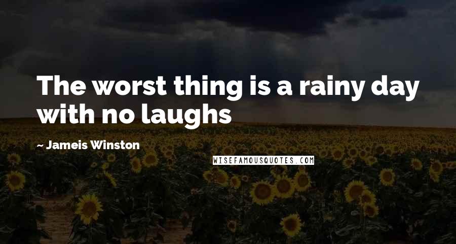 Jameis Winston Quotes: The worst thing is a rainy day with no laughs