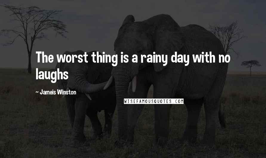 Jameis Winston Quotes: The worst thing is a rainy day with no laughs