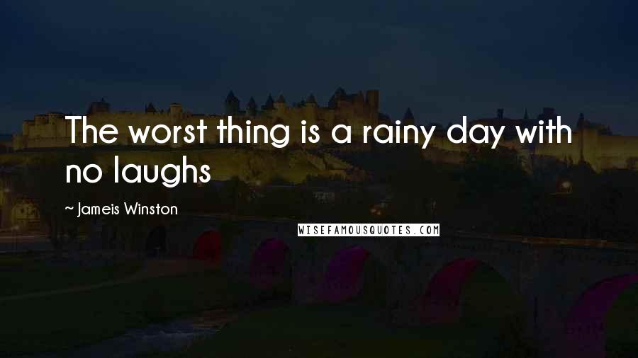 Jameis Winston Quotes: The worst thing is a rainy day with no laughs