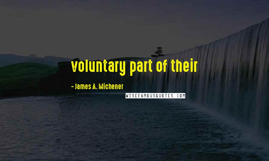 James A. Michener Quotes: voluntary part of their