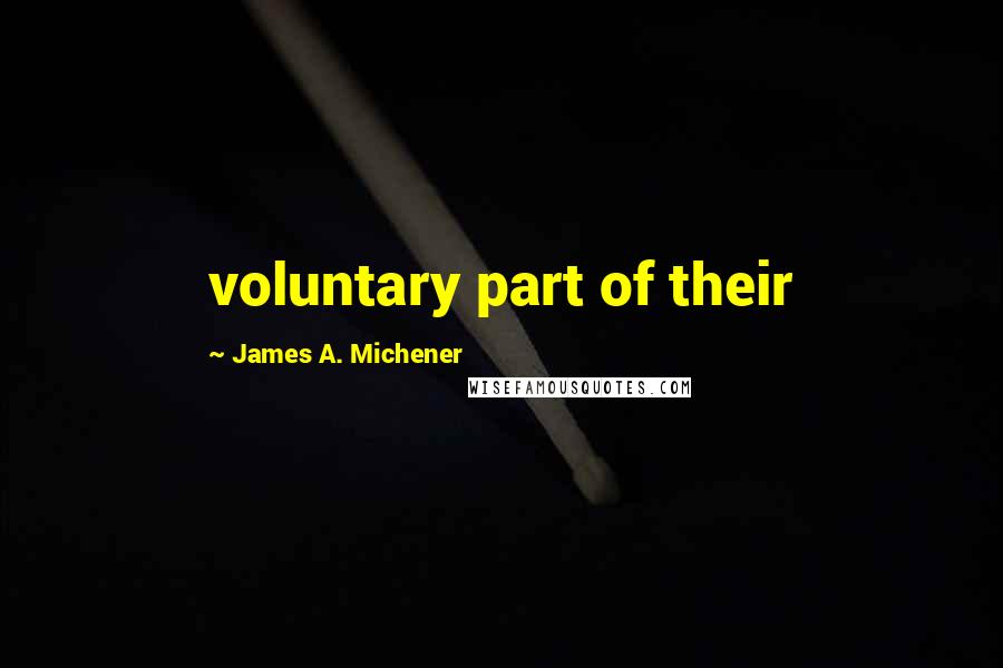 James A. Michener Quotes: voluntary part of their