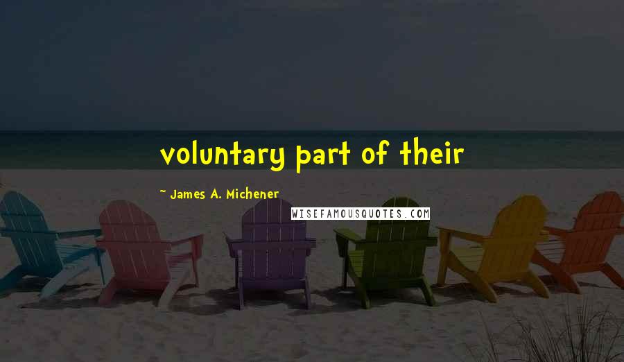 James A. Michener Quotes: voluntary part of their