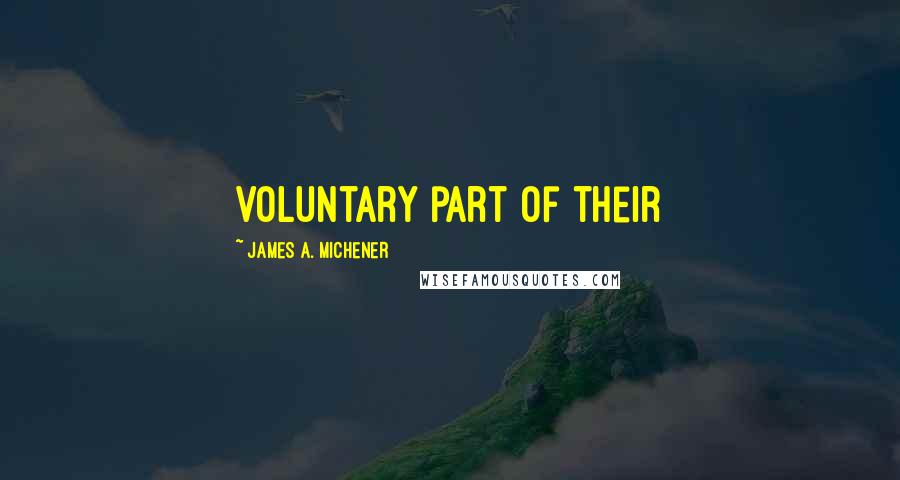 James A. Michener Quotes: voluntary part of their