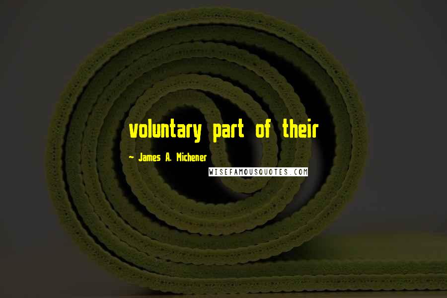 James A. Michener Quotes: voluntary part of their