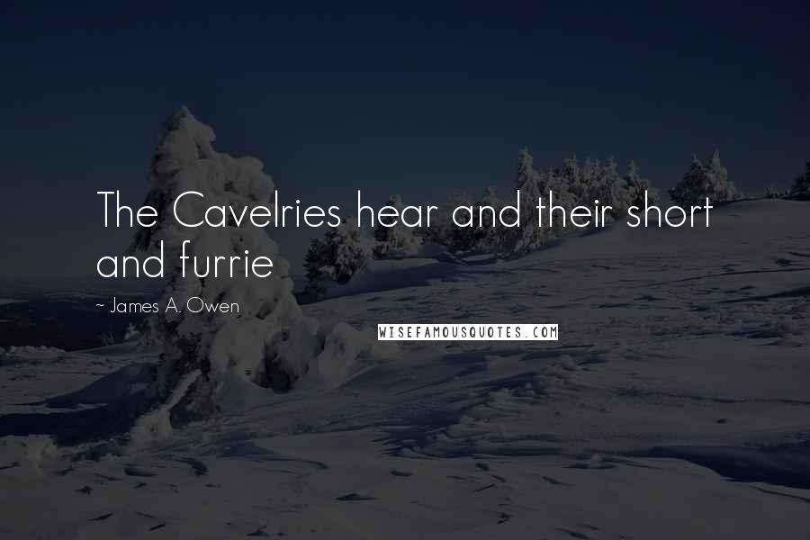 James A. Owen Quotes: The Cavelries hear and their short and furrie