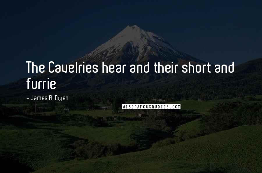 James A. Owen Quotes: The Cavelries hear and their short and furrie