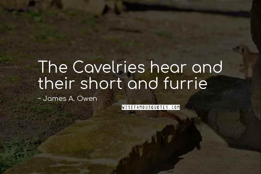 James A. Owen Quotes: The Cavelries hear and their short and furrie