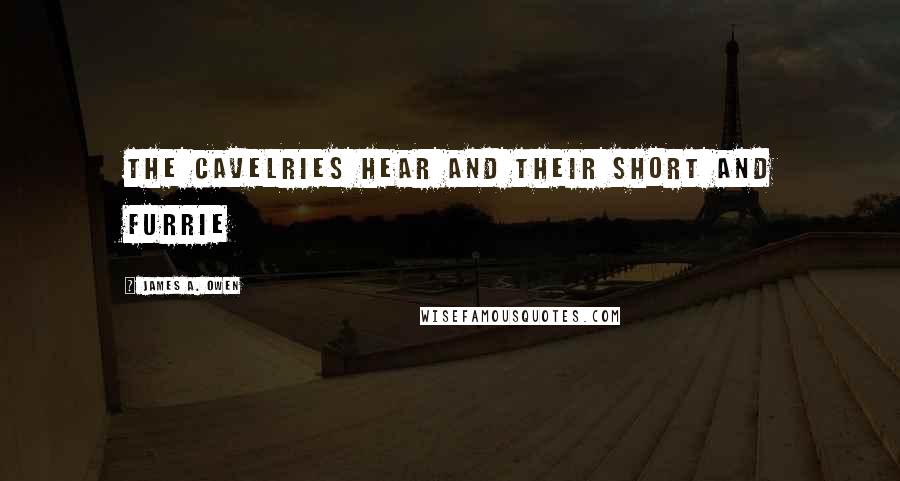 James A. Owen Quotes: The Cavelries hear and their short and furrie