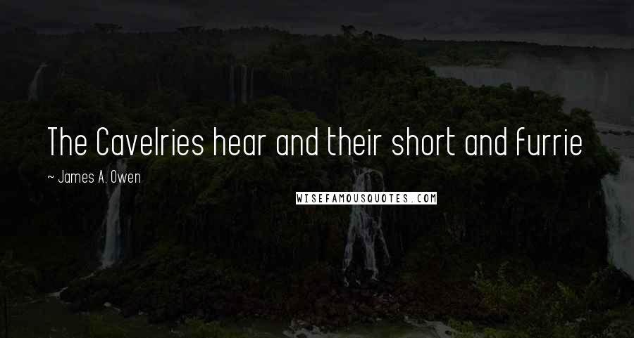 James A. Owen Quotes: The Cavelries hear and their short and furrie